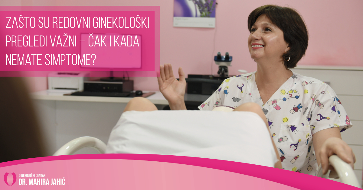 Zašto su redovni ginekološki pregledi važni – čak i kada nemate simptome?