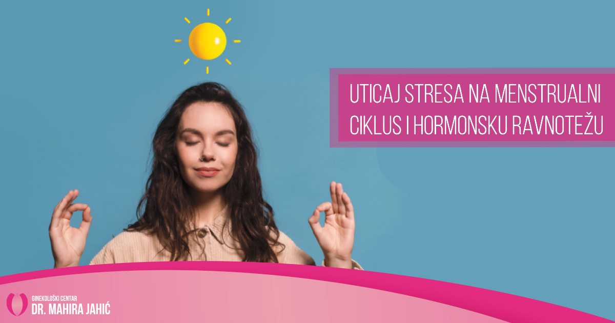 Uticaj stresa na menstrualni ciklus i hormonsku ravnotežu